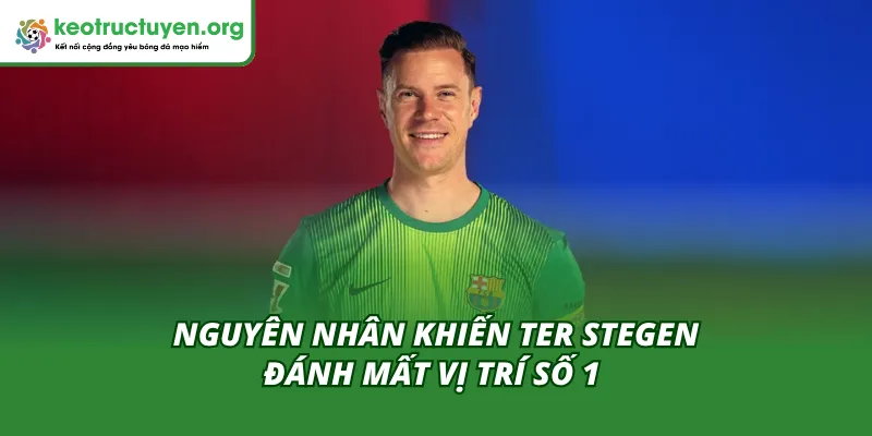 Nguyên nhân khiến Ter Stegen đánh mất vị trí số 1 