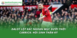 Dalot Lột Xác Ngoạn Mục Dưới Thời Carrick: Hồi Sinh Thần Kỳ Dalot Lột Xác Ngoạn Mục Dưới Thời Carrick
