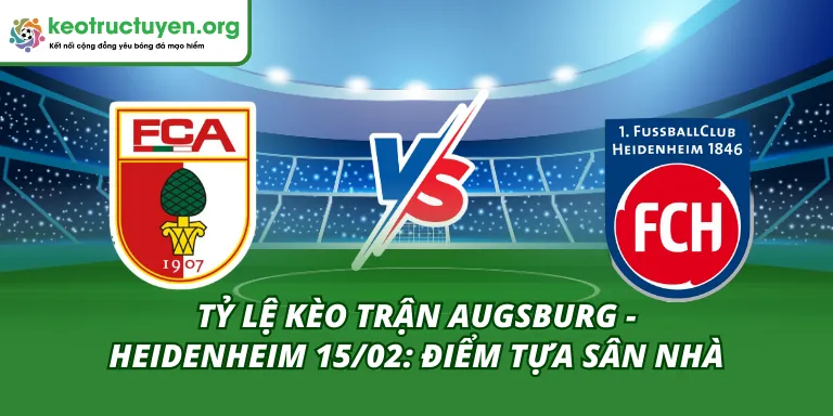 Tỷ Lệ Kèo Trận Augsburg - Heidenheim 15/02