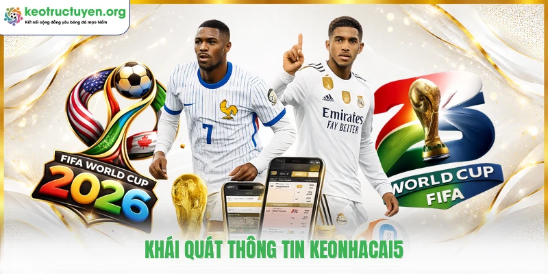Keotructuyen18.top - Tỷ Lệ Kèo Nhà Cái 5 Kèo Bóng Đá Trực Tuyến Khái quát thông tin keonhacai5