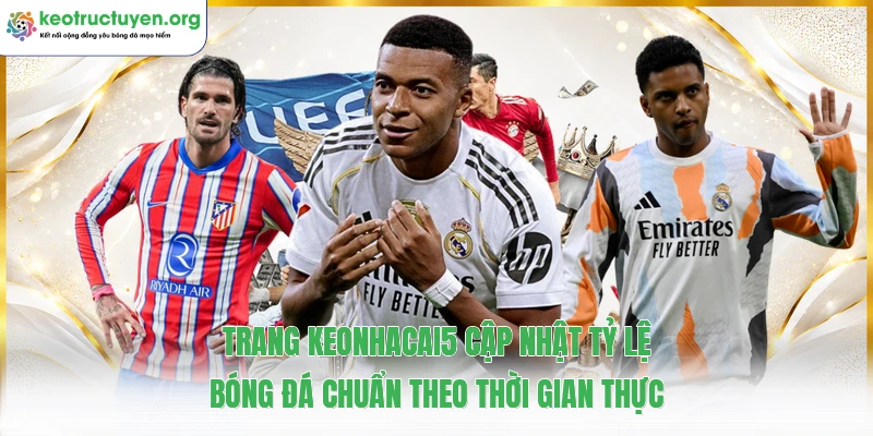 Keotructuyen18.top - Tỷ Lệ Kèo Nhà Cái 5 Kèo Bóng Đá Trực Tuyến Trang keonhacai5 cập nhật tỷ lệ bóng đá chuẩn theo thời gian thực